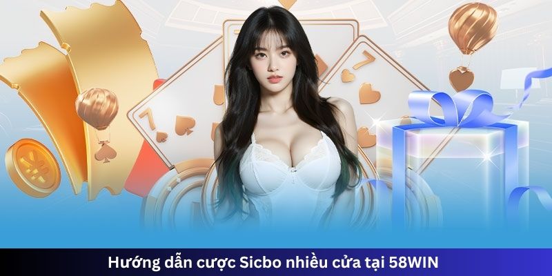 Hướng dẫn cược Sicbo nhiều cửa tại 58WIN