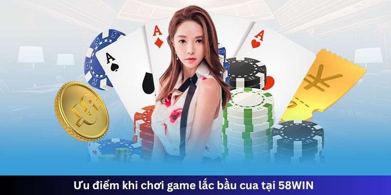 Ưu điểm khi chơi game lắc bầu cua tại 58WIN