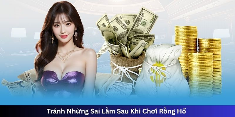Chơi rồng hổ trực tuyến, tránh Những Sai Lầm Sau Khi Chơi Rồng Hổ